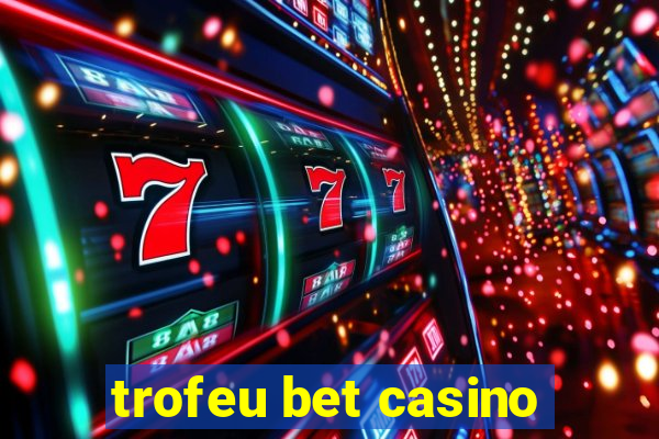 trofeu bet casino